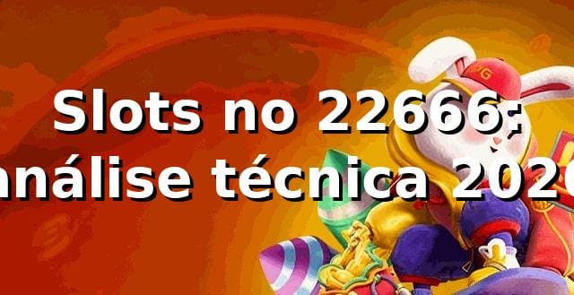 Slots no 22666: análise técnica 2026 🎰