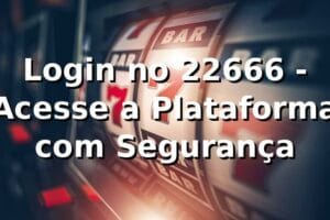 Login no 22666 - Acesse a Plataforma com Segurança